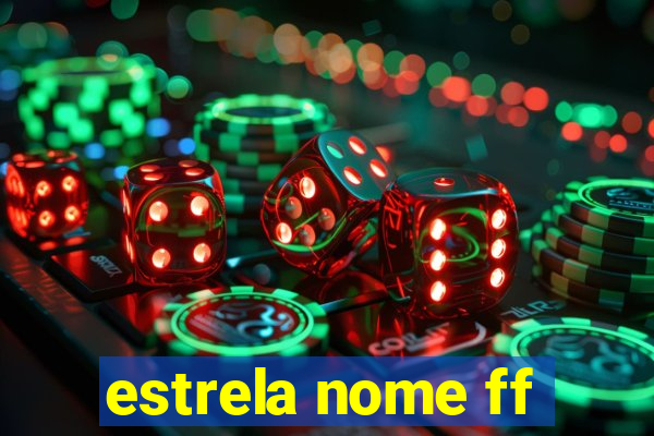 estrela nome ff